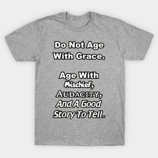 Do not age with grace... T-Shirt